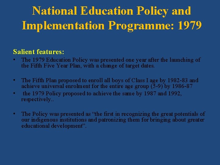 National Education Policy and Implementation Programme: 1979 Salient features: • The 1979 Education Policy