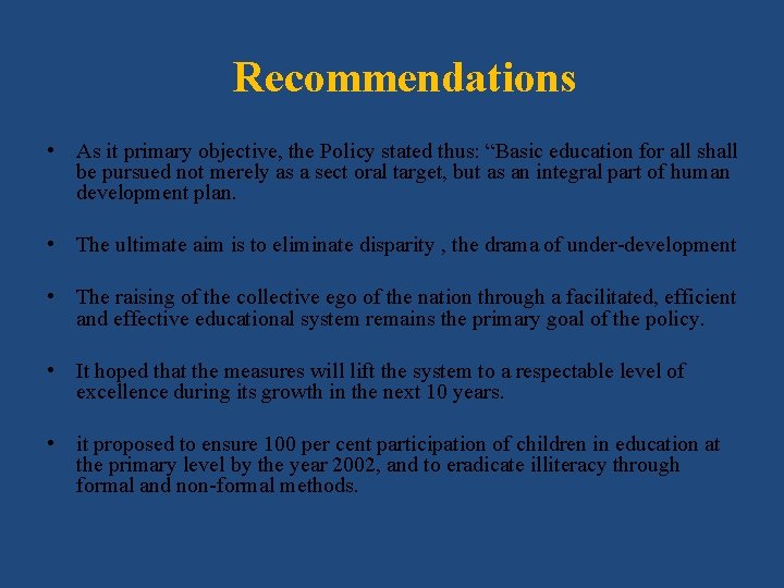Recommendations • As it primary objective, the Policy stated thus: “Basic education for all