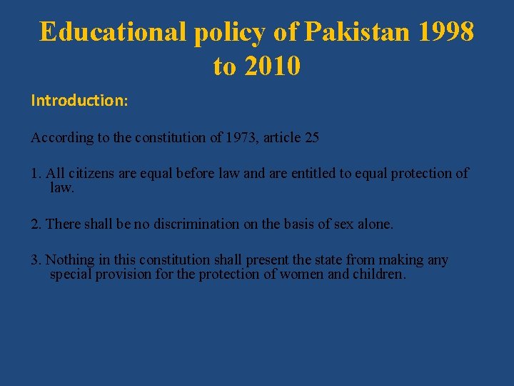 Educational policy of Pakistan 1998 to 2010 Introduction: According to the constitution of 1973,