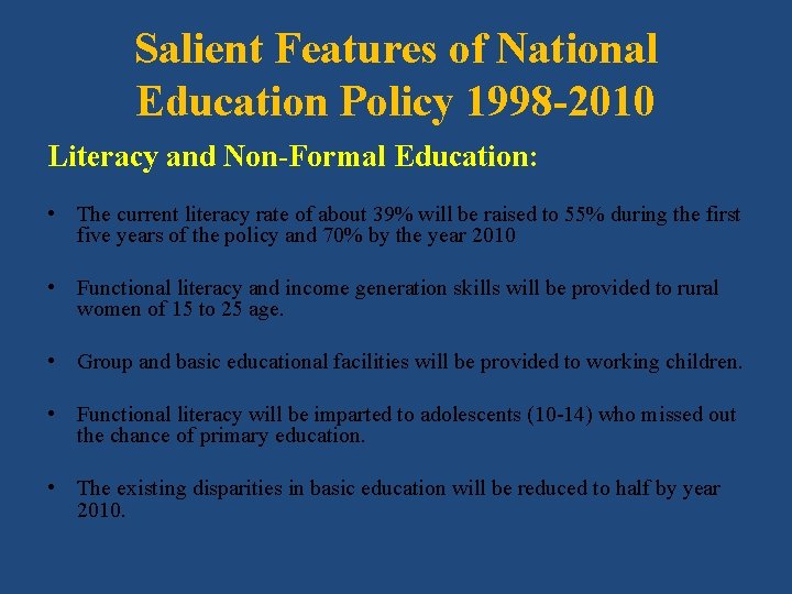 Salient Features of National Education Policy 1998 -2010 Literacy and Non-Formal Education: • The