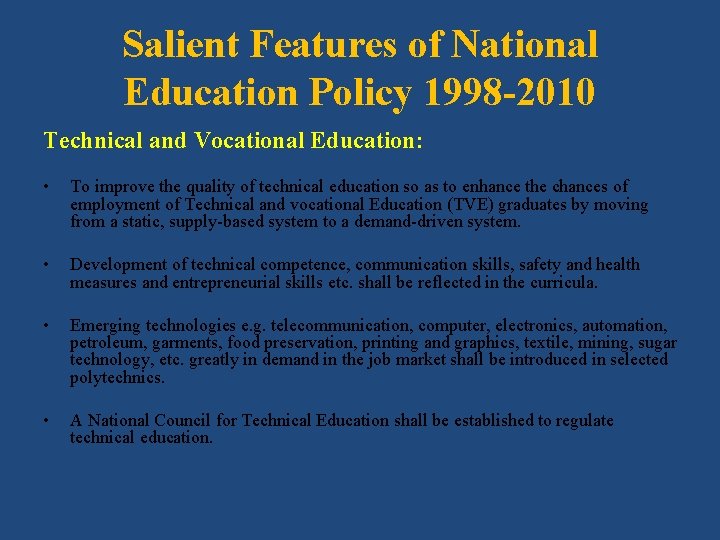 Salient Features of National Education Policy 1998 -2010 Technical and Vocational Education: • To