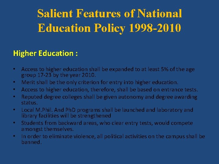 Salient Features of National Education Policy 1998 -2010 Higher Education : • Access to