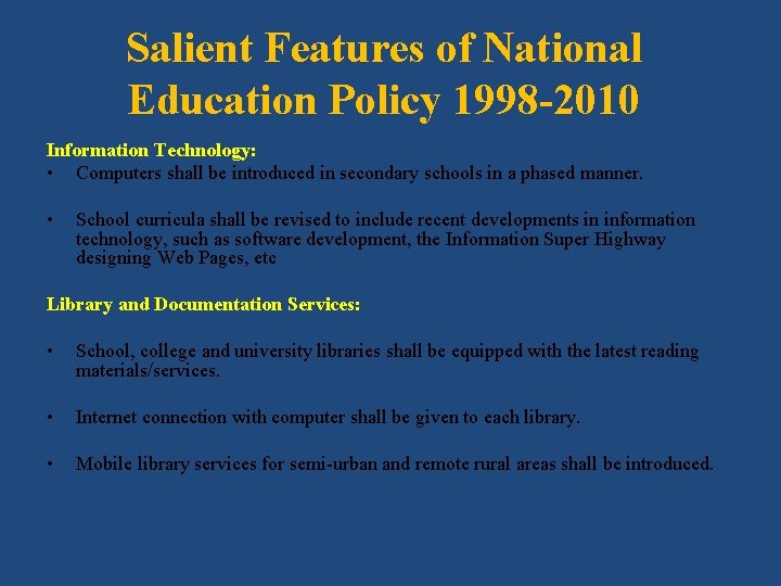 Salient Features of National Education Policy 1998 -2010 Information Technology: • Computers shall be