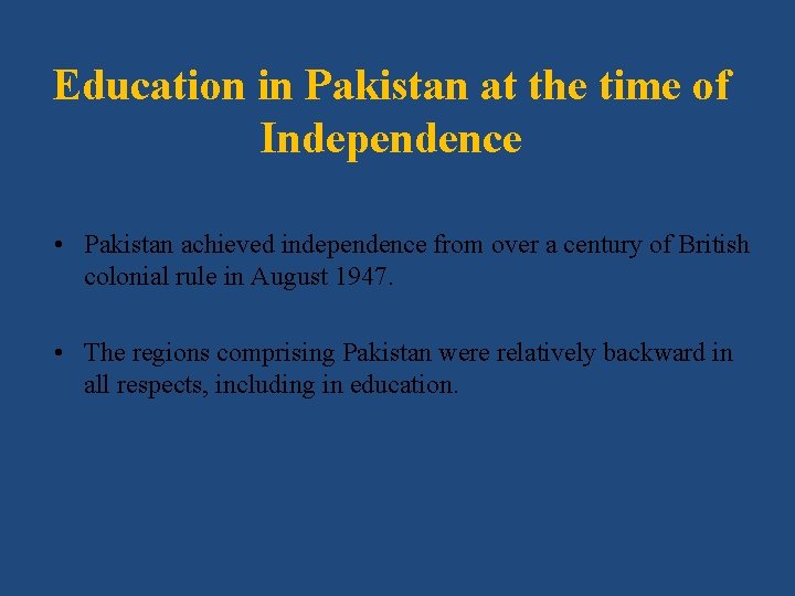 Education in Pakistan at the time of Independence • Pakistan achieved independence from over