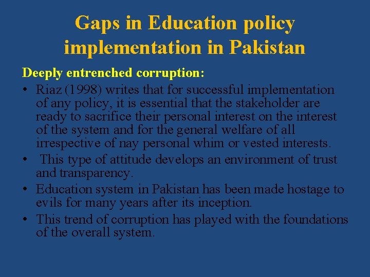 Gaps in Education policy implementation in Pakistan Deeply entrenched corruption: • Riaz (1998) writes