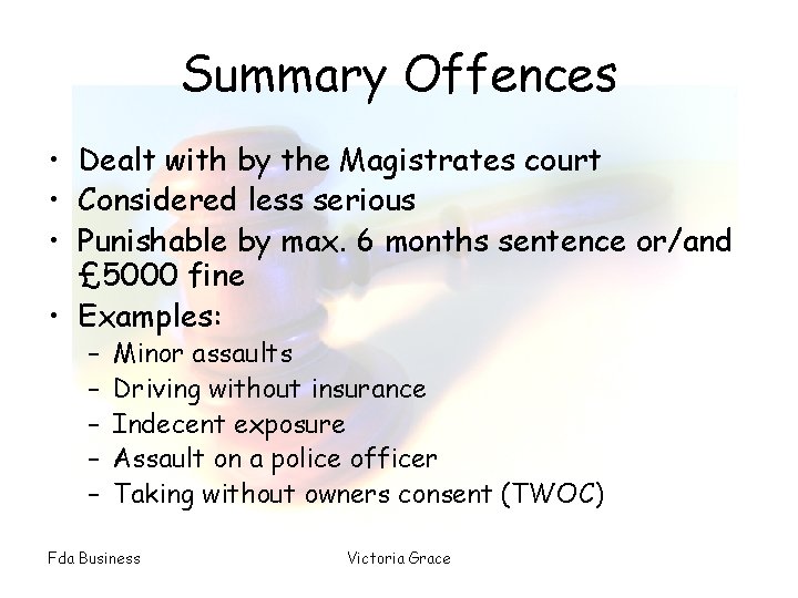 Summary Offences • Dealt with by the Magistrates court • Considered less serious •