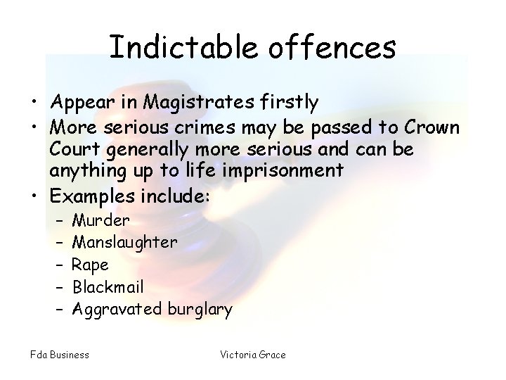 Indictable offences • Appear in Magistrates firstly • More serious crimes may be passed