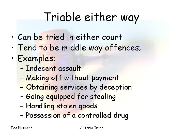 Triable either way • Can be tried in either court • Tend to be