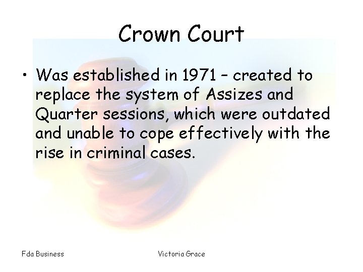 Crown Court • Was established in 1971 – created to replace the system of