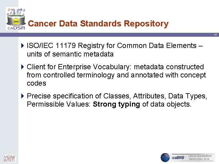 Cancer Data Standards Repository 17 4 ISO/IEC 11179 Registry for Common Data Elements –