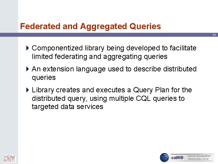 Federated and Aggregated Queries 31 4 Componentized library being developed to facilitate limited federating