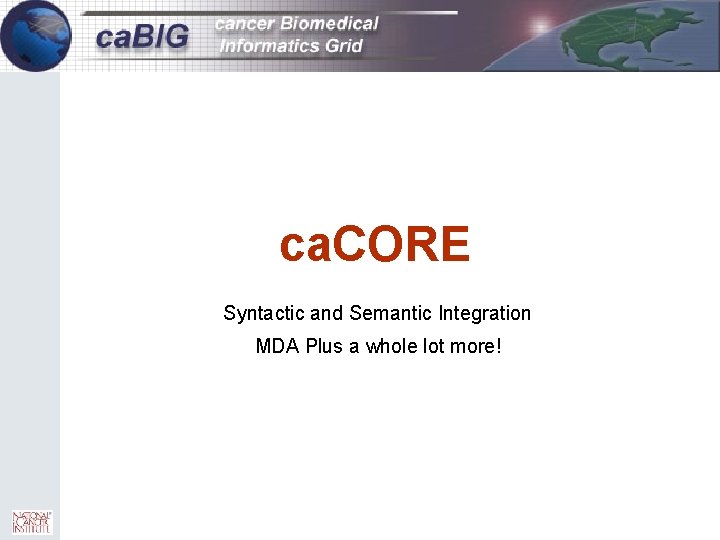 8 ca. CORE Syntactic and Semantic Integration MDA Plus a whole lot more! 