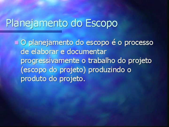 Planejamento do Escopo n. O planejamento do escopo é o processo de elaborar e