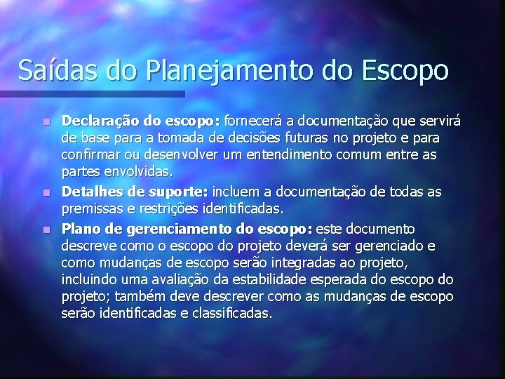 Saídas do Planejamento do Escopo Declaração do escopo: fornecerá a documentação que servirá de