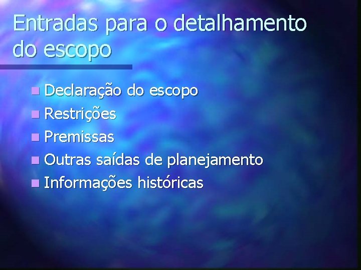 Entradas para o detalhamento do escopo n Declaração do escopo n Restrições n Premissas