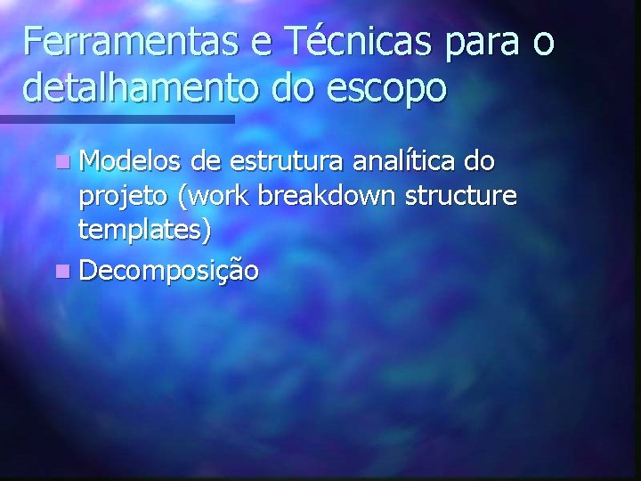 Ferramentas e Técnicas para o detalhamento do escopo n Modelos de estrutura analítica do