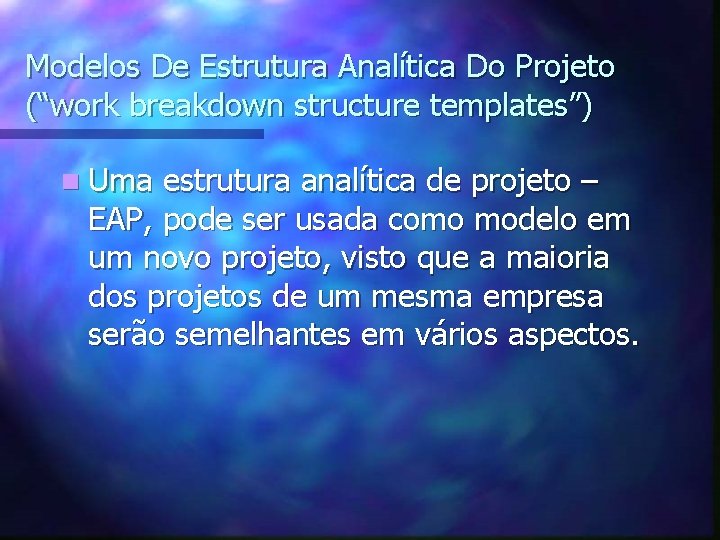 Modelos De Estrutura Analítica Do Projeto (“work breakdown structure templates”) n Uma estrutura analítica
