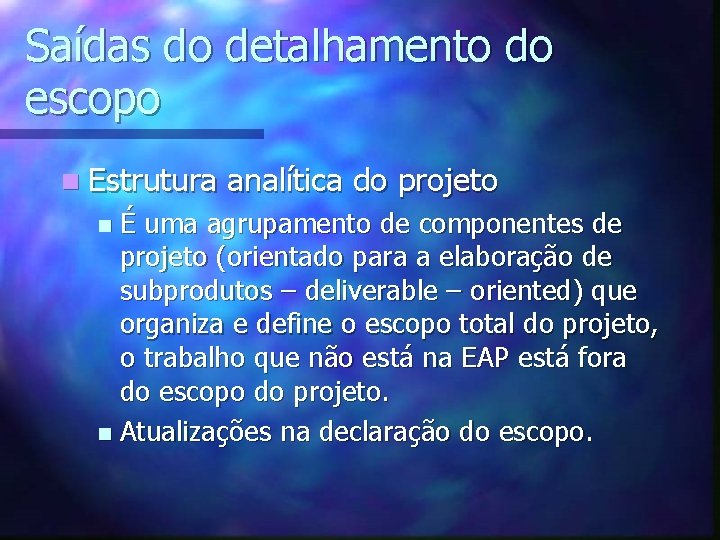 Saídas do detalhamento do escopo n Estrutura analítica do projeto É uma agrupamento de