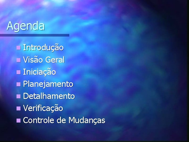 Agenda n Introdução n Visão Geral n Iniciação n Planejamento n Detalhamento n Verificação