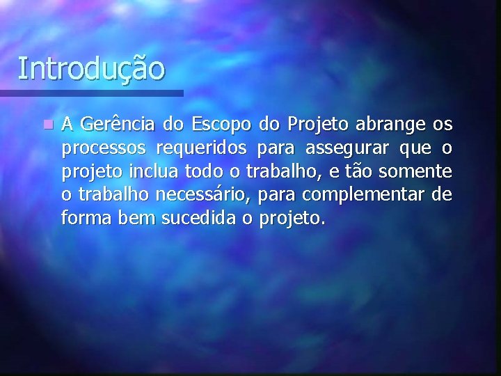 Introdução n A Gerência do Escopo do Projeto abrange os processos requeridos para assegurar