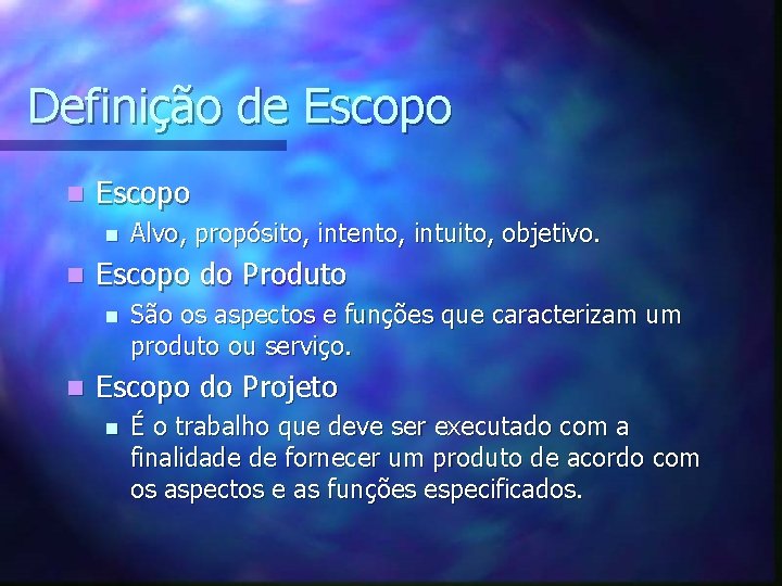 Definição de Escopo n n Escopo do Produto n n Alvo, propósito, intento, intuito,