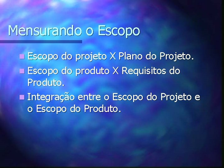 Mensurando o Escopo n Escopo do projeto X Plano do Projeto. n Escopo do