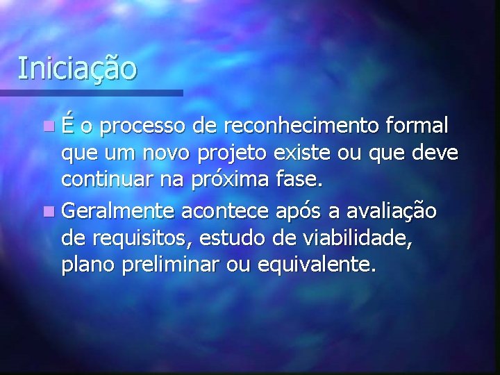 Iniciação nÉ o processo de reconhecimento formal que um novo projeto existe ou que