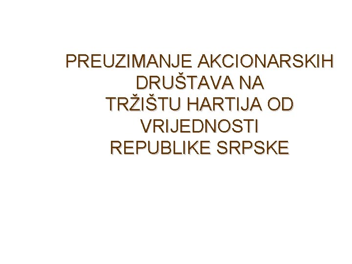 PREUZIMANJE AKCIONARSKIH DRUŠTAVA NA TRŽIŠTU HARTIJA OD VRIJEDNOSTI REPUBLIKE SRPSKE 