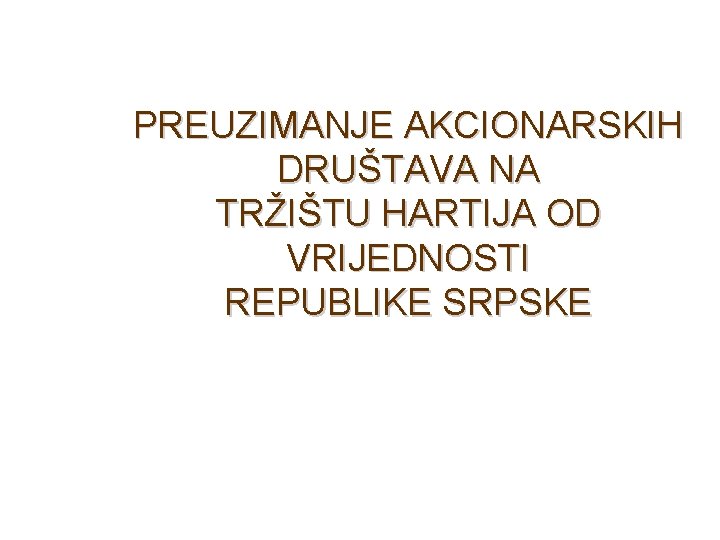 PREUZIMANJE AKCIONARSKIH DRUŠTAVA NA TRŽIŠTU HARTIJA OD VRIJEDNOSTI REPUBLIKE SRPSKE 