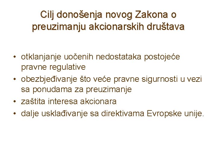 Cilj donošenja novog Zakona o preuzimanju akcionarskih društava • otklanjanje uočenih nedostataka postojeće pravne