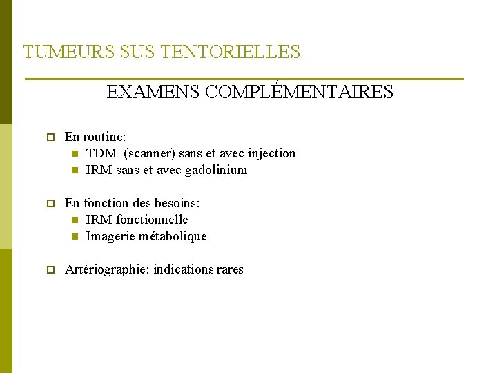 TUMEURS SUS TENTORIELLES EXAMENS COMPLÉMENTAIRES p En routine: n TDM (scanner) sans et avec