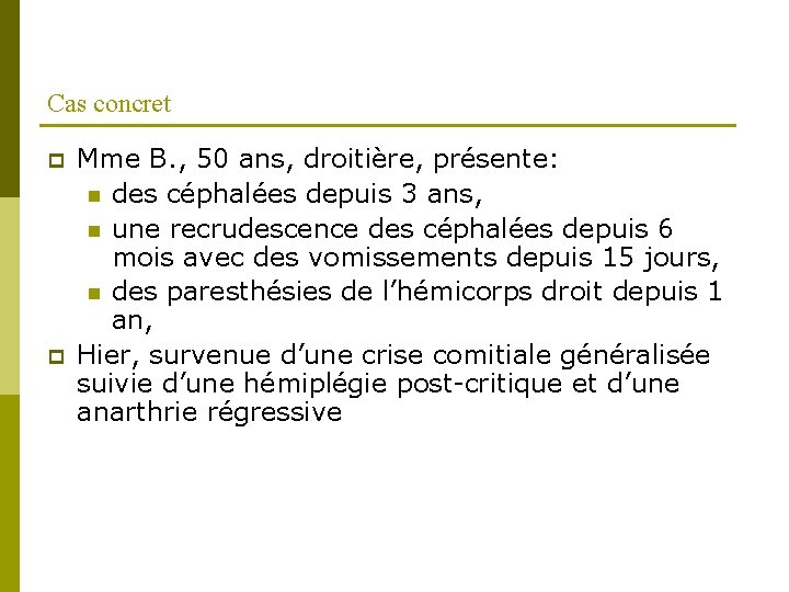 Cas concret p p Mme B. , 50 ans, droitière, présente: n des céphalées