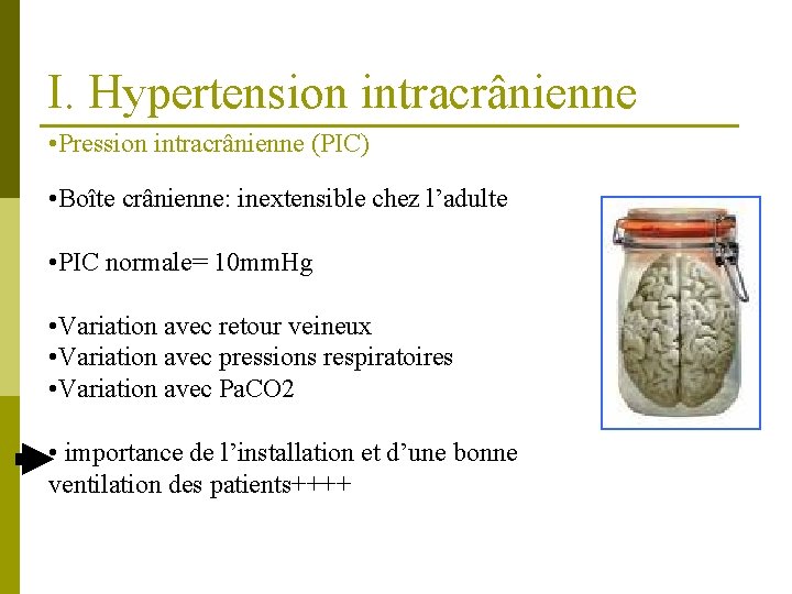 I. Hypertension intracrânienne • Pression intracrânienne (PIC) • Boîte crânienne: inextensible chez l’adulte •