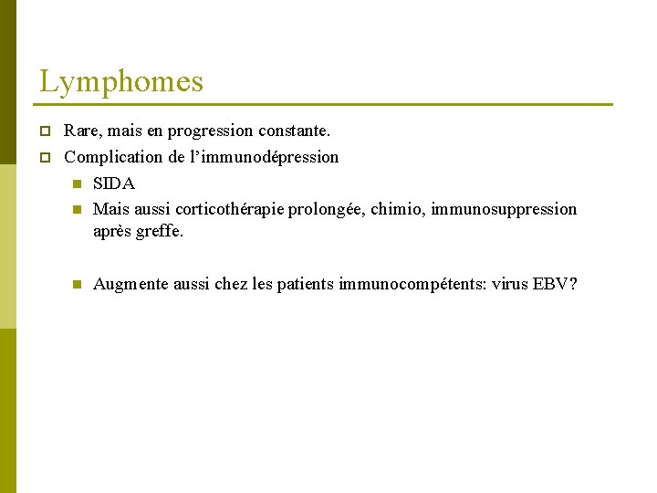 Lymphomes p p Rare, mais en progression constante. Complication de l’immunodépression n SIDA n