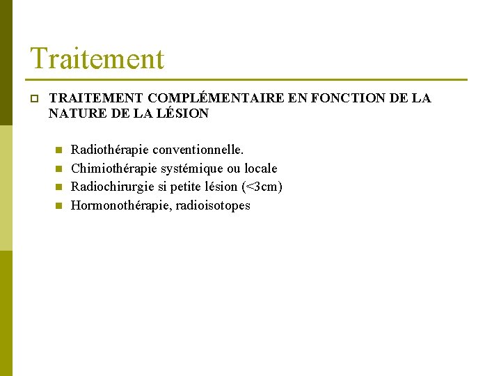 Traitement p TRAITEMENT COMPLÉMENTAIRE EN FONCTION DE LA NATURE DE LA LÉSION n n