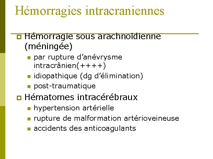 Hémorragies intracraniennes p Hémorragie sous arachnoïdienne (méningée) n n n p par rupture d’anévrysme