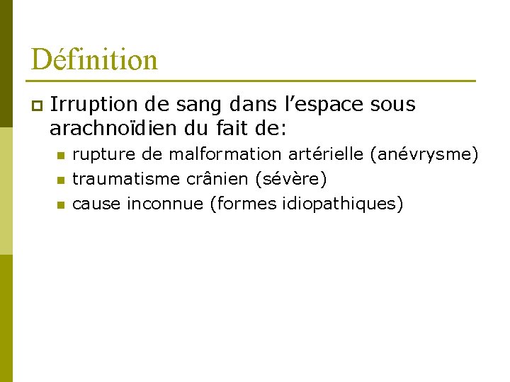 Définition p Irruption de sang dans l’espace sous arachnoïdien du fait de: n n