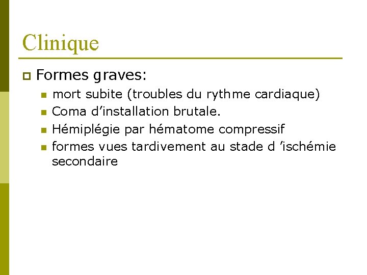Clinique p Formes graves: n n mort subite (troubles du rythme cardiaque) Coma d’installation