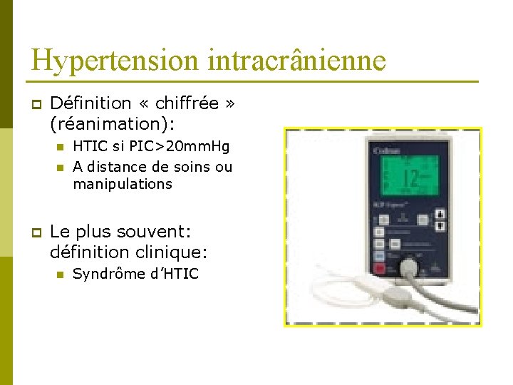 Hypertension intracrânienne p Définition « chiffrée » (réanimation): n n p HTIC si PIC>20