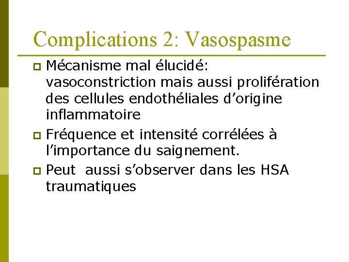Complications 2: Vasospasme Mécanisme mal élucidé: vasoconstriction mais aussi prolifération des cellules endothéliales d’origine