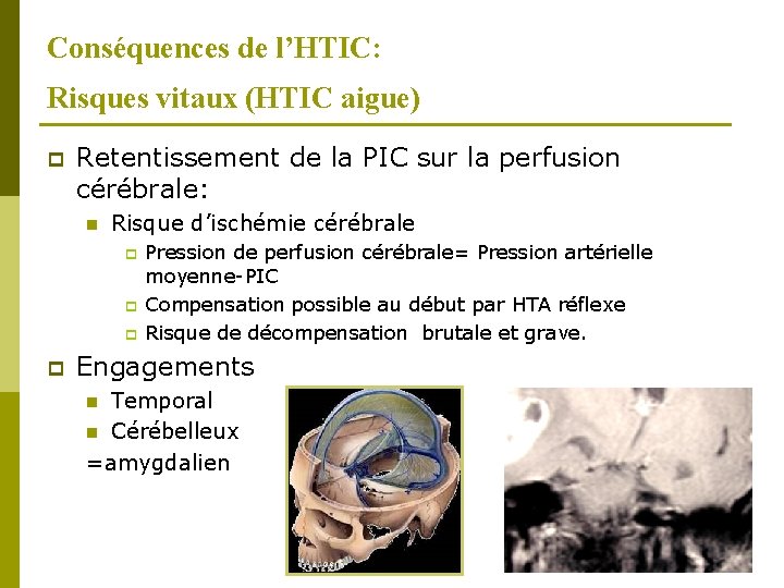 Conséquences de l’HTIC: Risques vitaux (HTIC aigue) p Retentissement de la PIC sur la