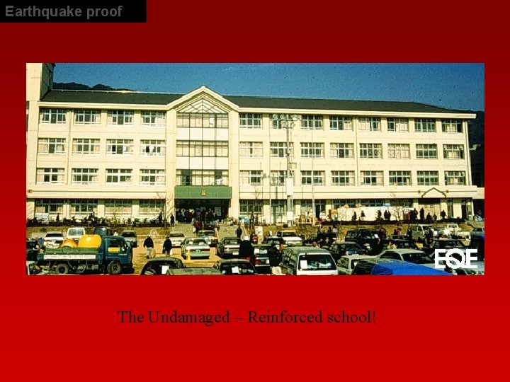 Earthquake proof The Undamaged – Reinforced school! 