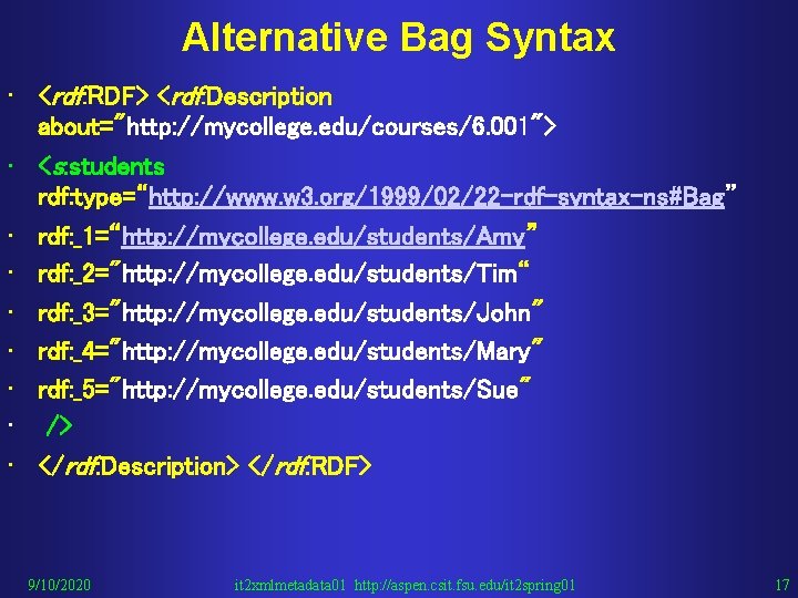 Alternative Bag Syntax • <rdf: RDF> <rdf: Description about="http: //mycollege. edu/courses/6. 001"> • <s: