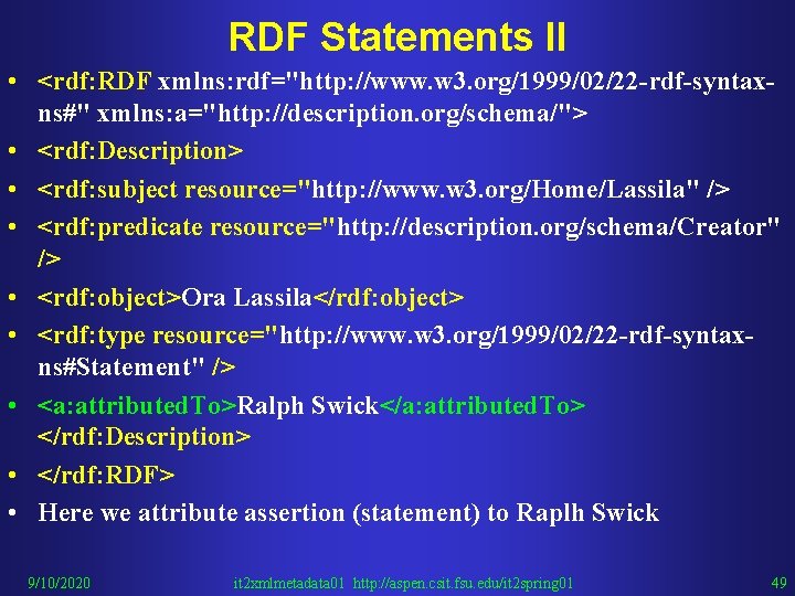 RDF Statements II • <rdf: RDF xmlns: rdf="http: //www. w 3. org/1999/02/22 -rdf-syntaxns#" xmlns: