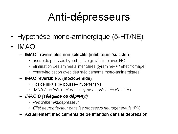 Anti-dépresseurs • Hypothèse mono-aminergique (5 -HT/NE) • IMAO – IMAO irréversibles non sélectifs (inhibiteurs