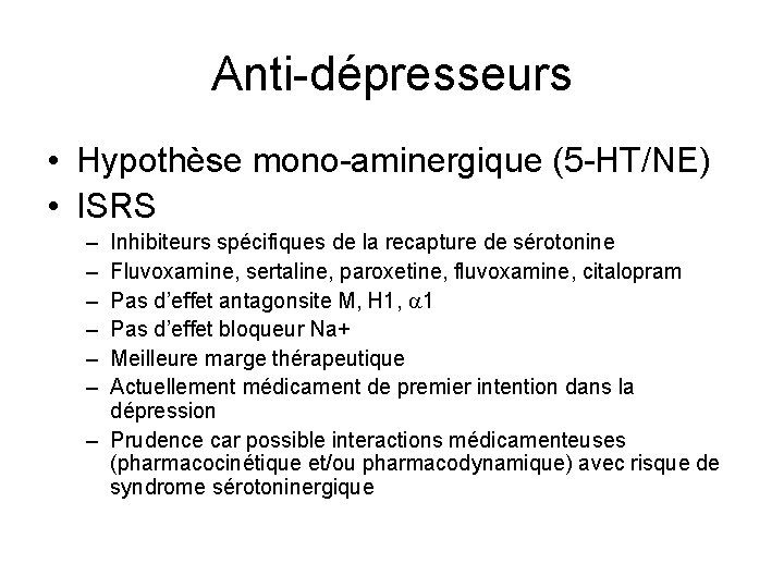 Anti-dépresseurs • Hypothèse mono-aminergique (5 -HT/NE) • ISRS – – – Inhibiteurs spécifiques de