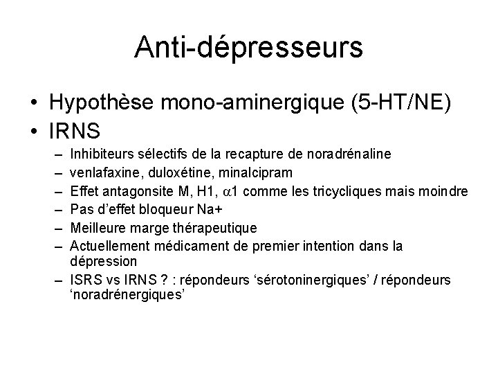Anti-dépresseurs • Hypothèse mono-aminergique (5 -HT/NE) • IRNS – – – Inhibiteurs sélectifs de
