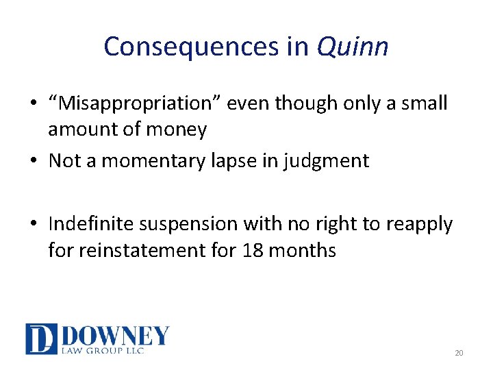 Consequences in Quinn • “Misappropriation” even though only a small amount of money •