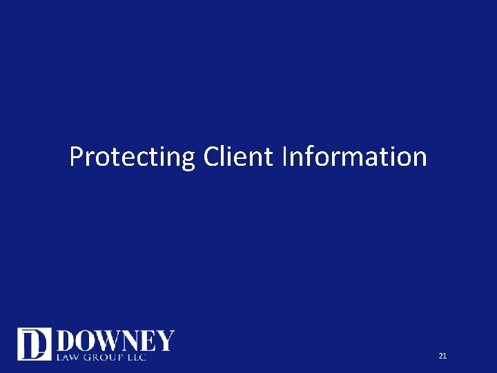 Protecting Client Information 21 