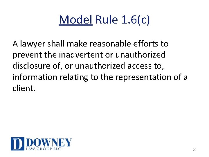 Model Rule 1. 6(c) A lawyer shall make reasonable efforts to prevent the inadvertent